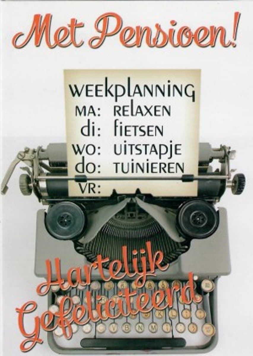 Met pensioen! Van harte gefeliciteerd! Weekplanning: Ma, relaxen, di: fietsen, wo: uitstapje, do: tuinieren, vr: eigen keuze. Een leuke kaart om zo te geven of om bij een cadeau te voegen. Een dubbele wenskaart inclusief envelop en in folie verpak...